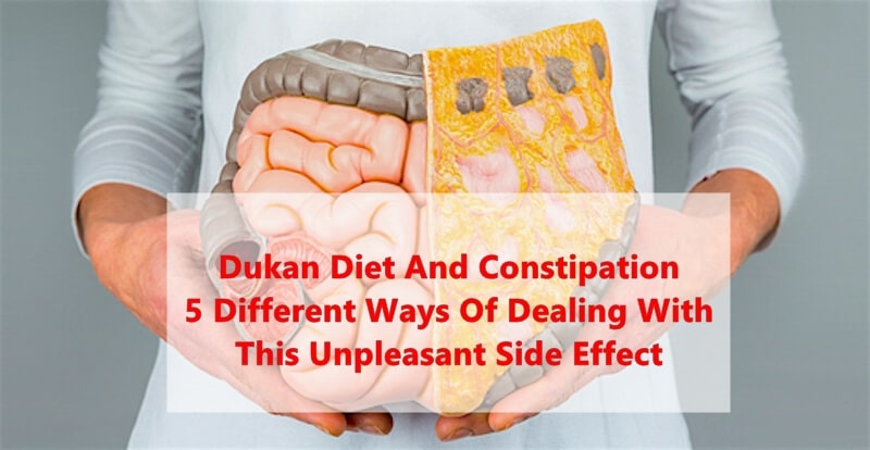 Dukan Diet And Constipation – 5 Different Ways Of Dealing With This Unpleasant Side Effect